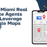 How Miami Real Estate Agents Can Leverage Google Maps SEO